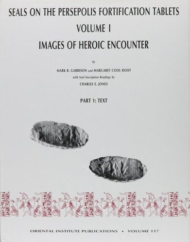 Seals on the Persepolis Fortification Tablets, Volume I: Images of Heroic Encounter (Oriental Institute Publications)