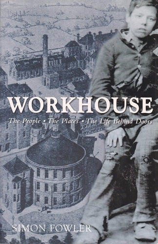 Workhouse: The People - The Places - The Life Behind Doors