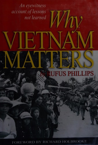Why Vietnam Matters: An Eyewitness Account of Lessons Not Learned