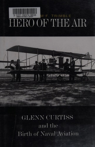 Hero of the Air: Glenn Curtiss and the Birth of Naval Aviation