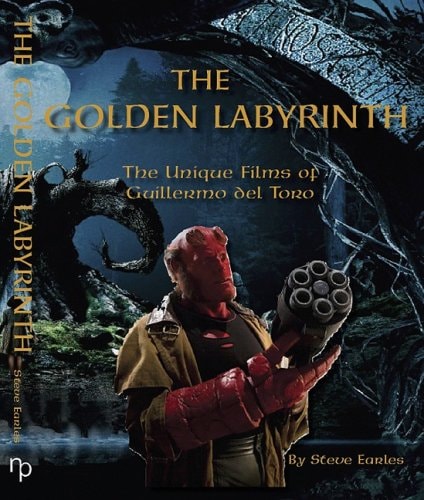 The Golden Labyrinth: The Unique Films of Guillermo Del Toro