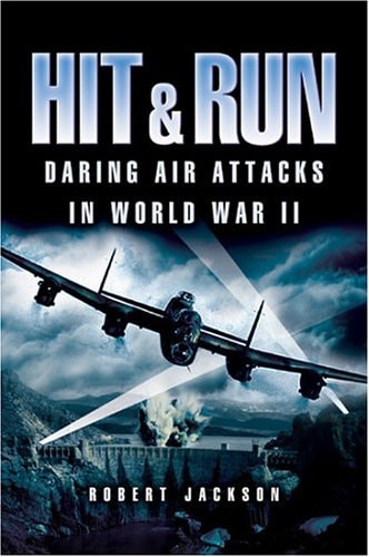 Hit and Run: Daring Air Attacks in World War II