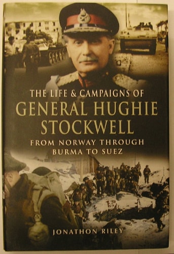 Life and Campaigns of General Hughie Stockwell: From Norway, through Burma, to Suez