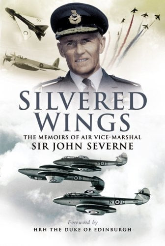 Silvered Wings: The Memoirs of Air Vice-Marshal Sir John Severne KCVO OBE AFC DL