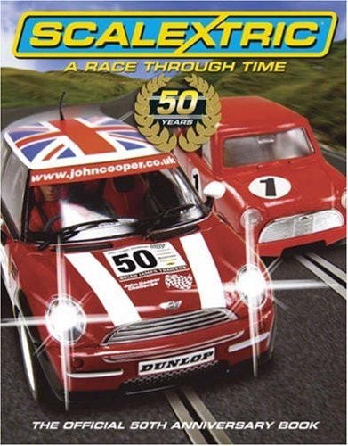 Scalextric: A Race Through Time: The Official 50th Anniversary Book
