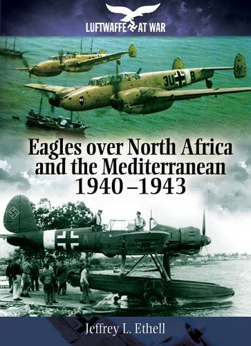 Eagles Over North Africa and the Mediterranean 1940 - 1943 (Luftwaffe at War)