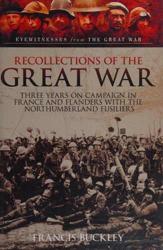 Recollections of the Great War: Three Years on Campaign in France and Flanders with the Northumberland Fusiliers (Eyewitness from The Great War)