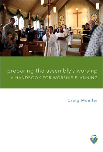 Preparing the Assembly's Worship: A Handbook for Worship Planning (Worship Matters)