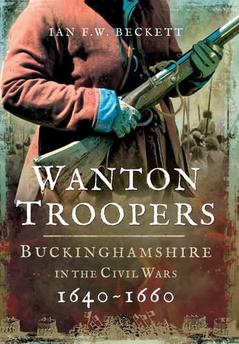 Wanton Troopers: Buckinghamshire in the Civil Wars 1640 - 1660