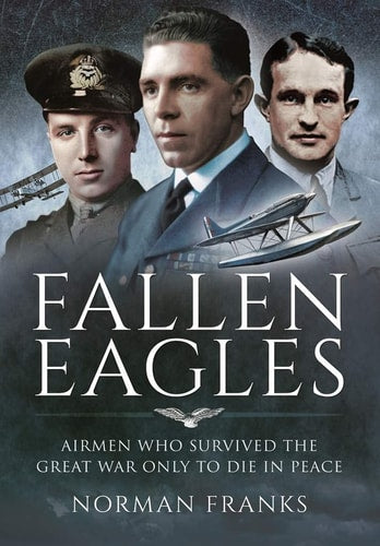 Fallen Eagles: Airmen Who Survived The Great War Only to Die in Peacetime