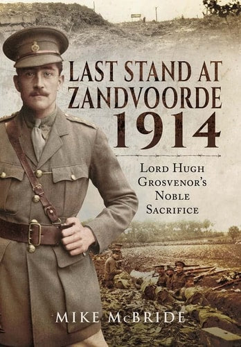 Last Stand At Zandvoorde 1914: Lord Hugh Grosvenor's Noble Sacrifice