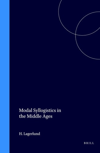 Modal Syllogistics in the Middle Ages (STUDIEN UND TEXTE ZUR GEISTESGESCHICHTE DES MITTELALTERS)