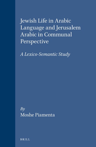 Jewish Life in Arabic Language and Jerusalem Arabic in Communal Perspective: A Lexico-Semantic Study (STUDIES IN SEMITIC LANGUAGES AND LINGUISTICS)