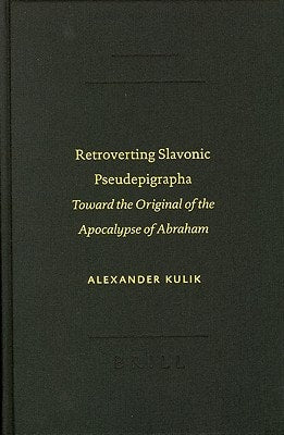 Retroverting Slavonic Pseudepigrapha: Toward The Original Of The Apocalypse Of Abraham (Text-Critical Studies (Brill Academic Publishers), V. 3.) (Sbl ... Studies Sbl - Text-Critical Studies)