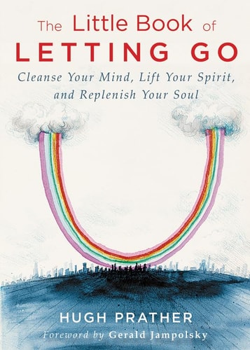 The Little Book of Letting Go: Cleanse Your Mind, Lift Your Spirit, and Replenish Your Soul (For Readers of Letting Go or The Art of Letting Go)