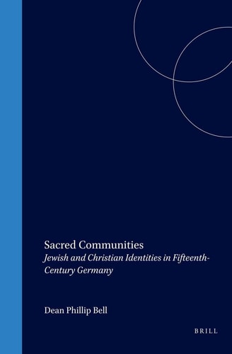Sacred Communities: Jewish and Christian Identities in Fifteenth-Century Germany (Studies in Central European Histories)