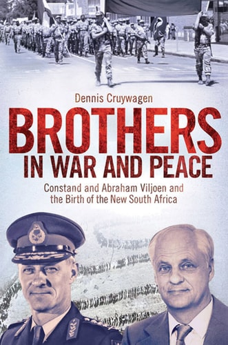 Brothers in War and Peace: Constand and Abraham Viljoen and the Birth of the New South Africa
