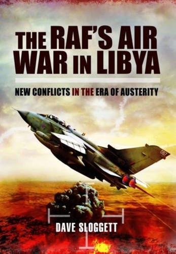 The RAF’s Air War In Libya: New Conflicts in the Era of Austerity