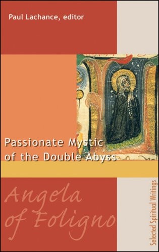 Angela of Foligno: The Passionate Mystic of the Double Abyss