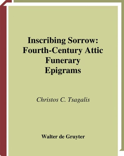 Inscribing Sorrow: Fourth-Century Attic Funerary Epigrams (Trends in Classics, 1)