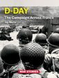 D-Day: The Campaign Across France (War Stories: World War II Firsthand)