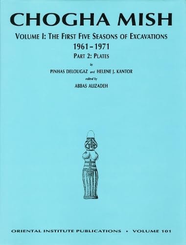 Chogha Mish. Volume 1: The First Five Seasons of Excavations, 1961-1971 (Oriental Institute Publications)