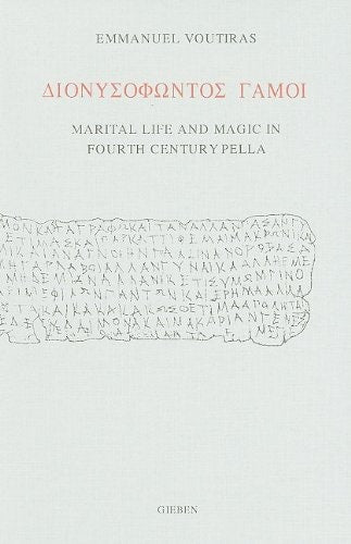 Dionysophontos Gamoi: Marital Life and Magic in Fourth Century Pella
