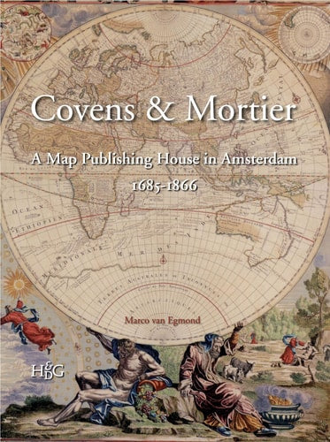 Covens & Mortier: A Map Publishing House in Amsterdam, 1685-1866 (Utrecht Studies in the History of Cartography / Utrechtse Hi)