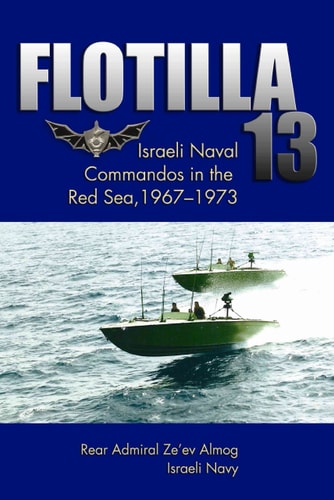 Flotilla 13: Israeli Naval Commandos in the Red Sea, 1967-1973