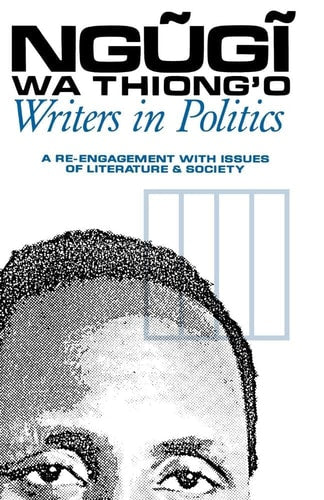 Writers in Politics: A Re-engagement with Issues of Literature and Society (Studies in African Literature)