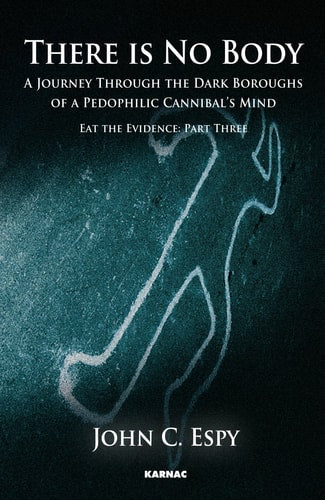 DEFAULT_SET: There is No Body: A Journey Through The Dark Boroughs of a Paedophilic Cannibal's Mind (Fiction / Poetry)