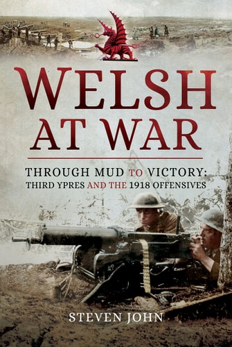 The Welsh at War: Through Mud to Victory: Third Ypres and the 1918 Offensives