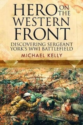 Hero on the Western Front: Discovering Alvin York's WWI Battlefield