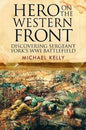 Hero on the Western Front: Discovering Alvin York's WWI Battlefield
