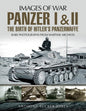 Panzer I and II: The Birth of Hitler's Panzerwaffe (Images of War)