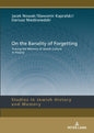 On the Banality of Forgetting (Studies in Jewish History and Memory)