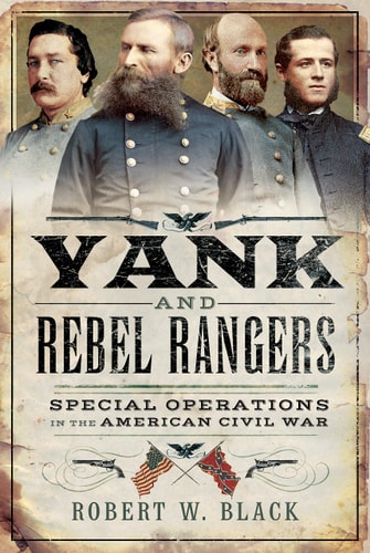 Yank and Rebel Rangers: Special Operations in the American Civil War