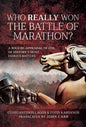 Who Really Won the Battle of Marathon?: A bold re-appraisal of one of history’s most famous battles