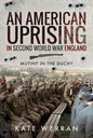 An American Uprising in Second World War England: Mutiny in the Duchy