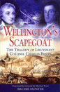 WELLINGTON'S SCAPEGOAT: The Tragedy of Lieutenant Colonel Charles Bevan