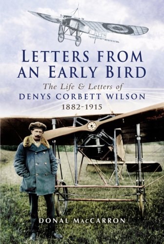 Letters from an Early Bird: The Life and letters of Denys Corbett Wilson 1882 - 1915