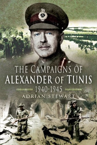 The Campaigns of Alexander of Tunis 1940 – 1945