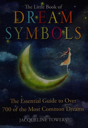 The Little Book of Dream Symbols: The Essential Guide to Over 700 of the Most Common Dreams