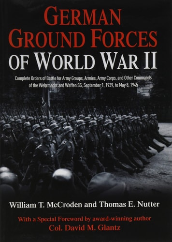 German Ground Forces of World War II: Complete Orders of Battle for Army Groups, Armies, Army Corps, and Other Commands of the Wehrmacht and Waffen ... 1945 (Savas Beatie Orders of Battle Series)