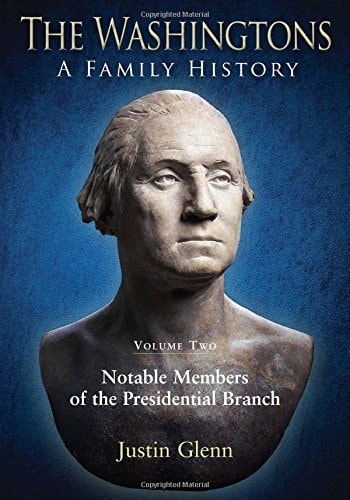 The Washingtons. Volume 2: Notable Members of the Presidential Branch (The Washingtons: A Family History)