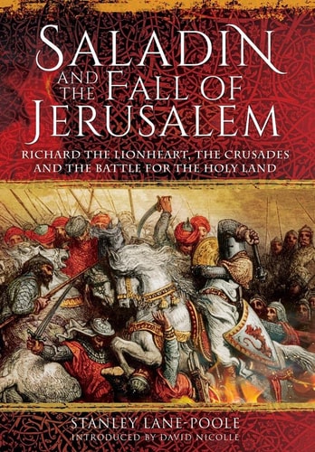 Saladin and the Fall of Jerusalem: Richard the Lionheart, the Crusades and the Battle for the Holy Land