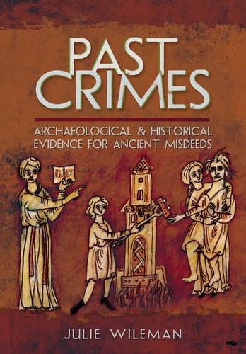 Past Crimes: Archaeological and Historical Evidence for Ancient Misdeeds