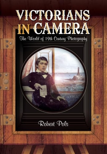 Victorians in Camera: The World of 19th Century Studio Photography