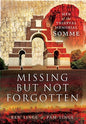 Missing But Not Forgotten: Men of the Thiepval Memorial - Somme
