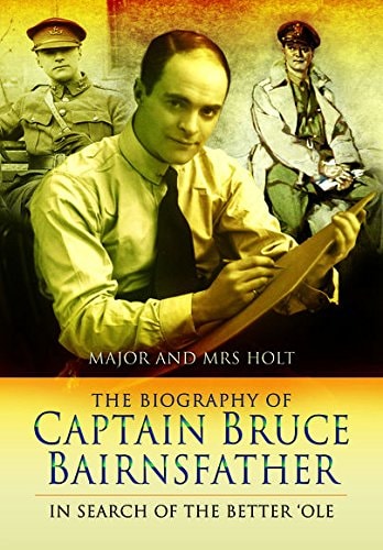 The Biography of Captain Bruce Bairnsfather: In Search of the Better ‘Ole